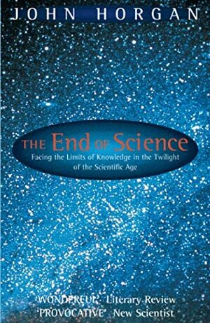 The End Of Science by John Horgan