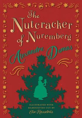 The Nutcracker of Nuremberg - Illustrated with Silhouettes Cut by Else Hasselriis by Alexandre Dumas