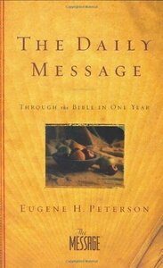 The Daily Message: Through the Bible in One Year by Eugene H. Peterson