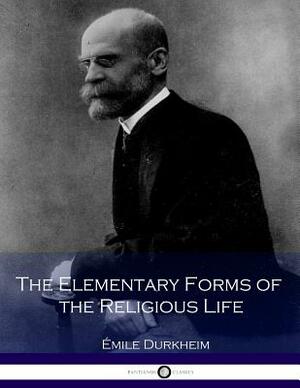 The Elementary Forms of the Religious Life by Émile Durkheim