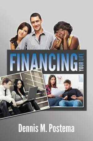 Financing Your Life: A Novel: The story of four families who took their financial lives out of the red and into the black. by Dennis Postema