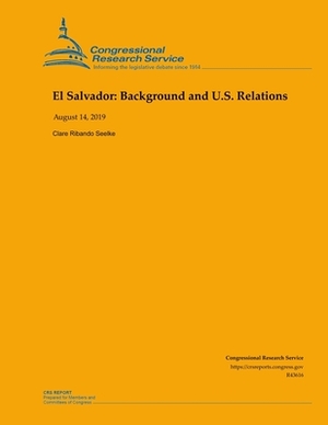 El Salvador: Background and U.S. Relations by Clare Ribando Seelke