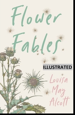 Flower Fables ILLUSTRATED by Louisa May Alcott