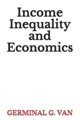 Income Inequality and Economics by Germinal G. Van