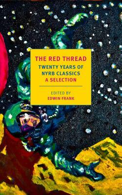 The Red Thread: Twenty Years of Nyrb Classics: A Selection by 