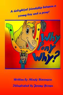 Why Pony Why by Mindy Stevenson