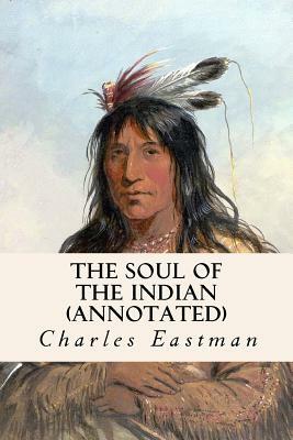 The Soul of the Indian (annotated) by Charles Eastman
