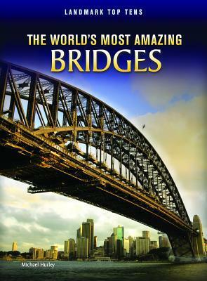 The World's Most Amazing Bridges by Michael Hurley