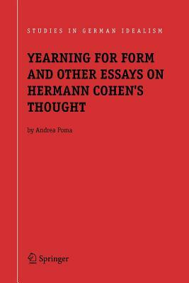 Yearning for Form and Other Essays on Hermann Cohen's Thought by Andrea Poma