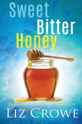 Sweet Bitter Honey by Liz Crowe