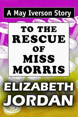 To The Rescue of Miss Morris: Super Large Print Edition of the May Iverson Story Specially Designed for Low Vision Readers by Elizabeth Jordan