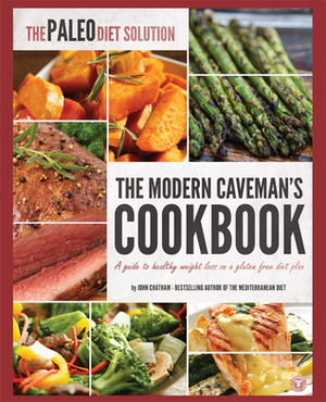 The Paleo Diet Solution: The Modern Caveman's Cookbook by John Chatham