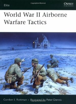 World War II Airborne Warfare Tactics by Gordon L. Rottman