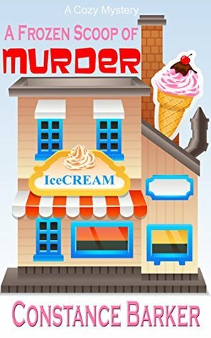 A Frozen Scoop of Murder by Constance Barker