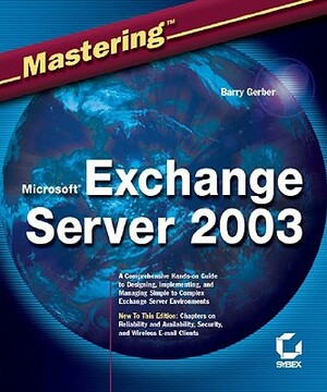 Mastering Microsoft Exchange Server 2003 by Barry Gerber