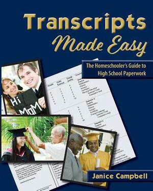 Transcripts Made Easy: The Homeschooler's Guide to High School Paperwork by Janice Campbell