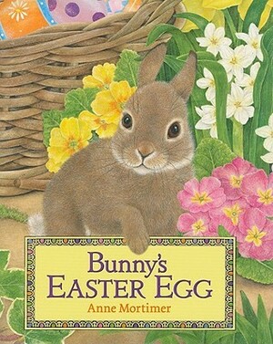 Bunny's Easter Egg by Anne Mortimer