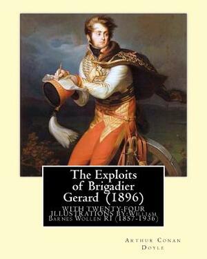 The Exploits of Brigadier Gerard (1896) By: Arthur Conan Doyle, illustrated By: William Barnes Wollen RI (1857-1936): Brigadier Gerard is the hero of by W. B. Wollen Ri, Arthur Conan Doyle