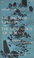 The Birth of Tragedy/The Genealogy of Morals by Francis Golffing, Friedrich Nietzsche