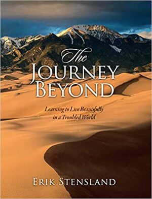 The Journey Beyond: Learning to Live Beautifully in a Troubled World by Erik Stensland, Erik Stensland