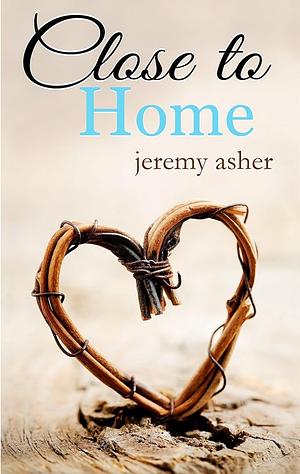 Close to Home by Jeremy Asher