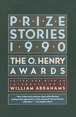 Prize Stories 1990: The O. Henry Awards by William Abrahams