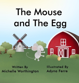 The Mouse and The Egg by Michelle Worthington
