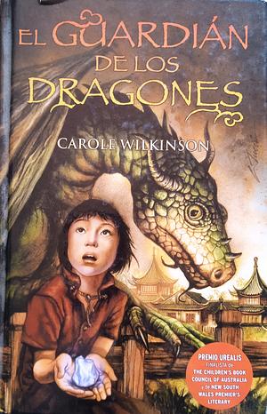 El guardián de los dragones by Carole Wilkinson