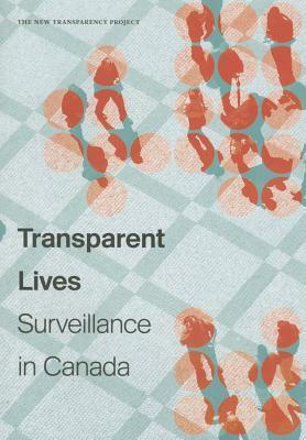 Transparent Lives: Surveillance in Canada by Valerie M. Steeves, David Lyon, Kevin D. Haggerty, Colin J. Bennett