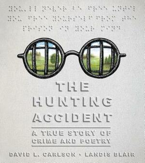 The Hunting Accident: A True Story of Crime and Poetry by David L. Carlson