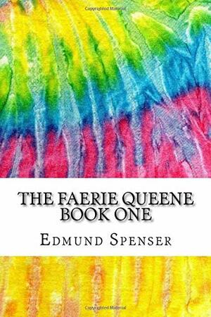 The Faerie Queene Book One: Includes MLA Style Citations for Scholarly Secondary Sources, Peer-Reviewed Journal Articles and Critical Essays by Edmund Spenser