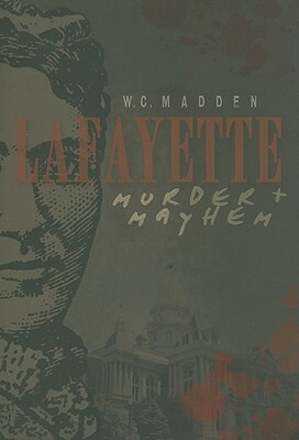 Lafayette Murder & Mayhem by W. C. Madden