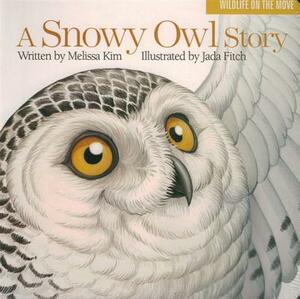 A Snowy Owl Story by Jada Fitch, Melissa Kim