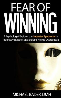 Fear Of Winning by Michael J. Bader