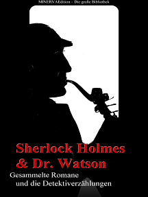 Sherlock Holmes und Doktor Watson - Sämtliche Romane und die Detektiverzählungen: Gesammelte Werke by Arthur Conan Doyle