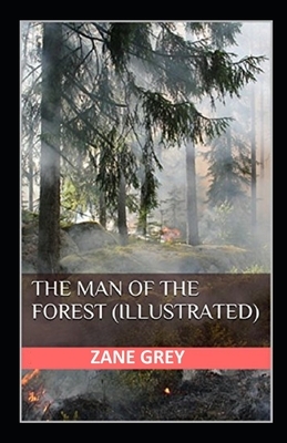 The Man of the Forest Illustrated by Zane Grey