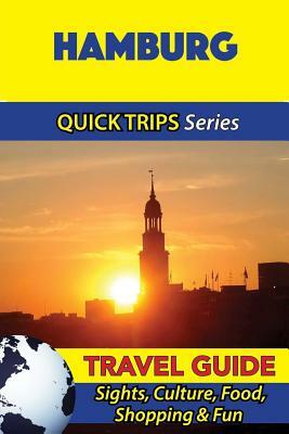 Hamburg Travel Guide (Quick Trips Series): Sights, Culture, Food, Shopping & Fun by Denise Khan