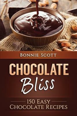 Chocolate Bliss: 150 Easy Chocolate Recipes by Bonnie Scott