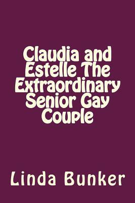 Claudia and Estelle The Extraordinary Senior Gay Couple by Linda L. Bunker