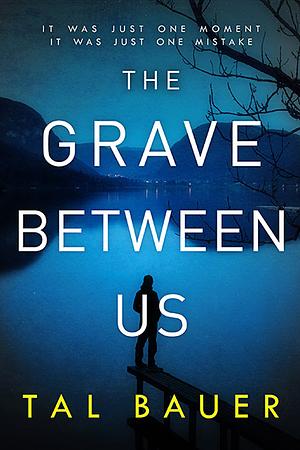 The Grave Between Us by Tal Bauer