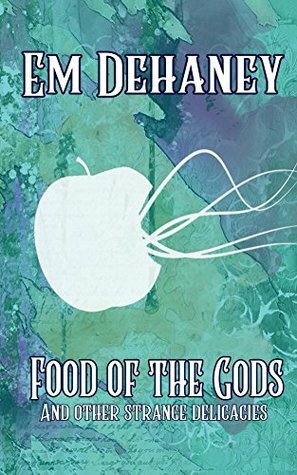 Food Of The Gods by Em Dehaney