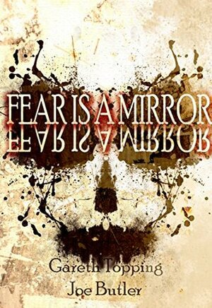 Fear Is A Mirror by Gareth Topping, Joe Butler