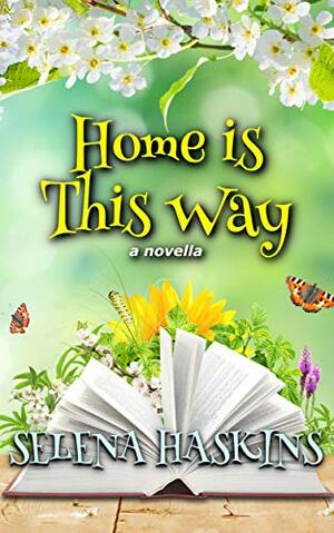 Home Is This Way by Selena Haskins