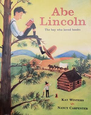 Abe Lincoln: The Boy who Loved Books by Nancy Carpenter, Kay Winters