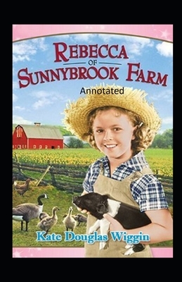 rebecca of sunnybrook farm Annotated by Kate Douglas Wiggin