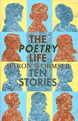 The Poetry Life: Ten Stories by Baron Wormser