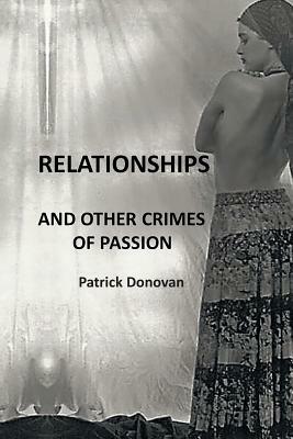 Relationships and Other Crimes of Passion by Patrick Donovan