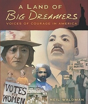 Land of Big Dreamers: Voices of Courage in America by Neil Waldman
