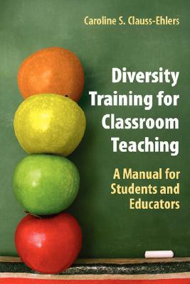 Diversity Training for Classroom Teaching: A Manual for Students and Educators by Caroline S. Clauss-Ehlers