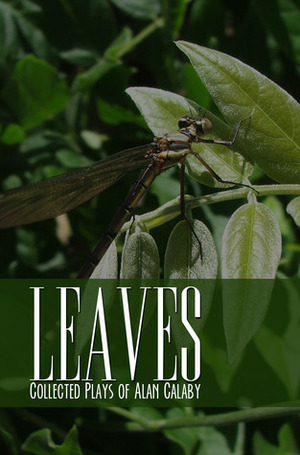 Leaves: Collected Plays of Alan Calaby by Alan Calaby, Tara Calaby